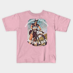 When the world becomes too much, mount a bike Kids T-Shirt